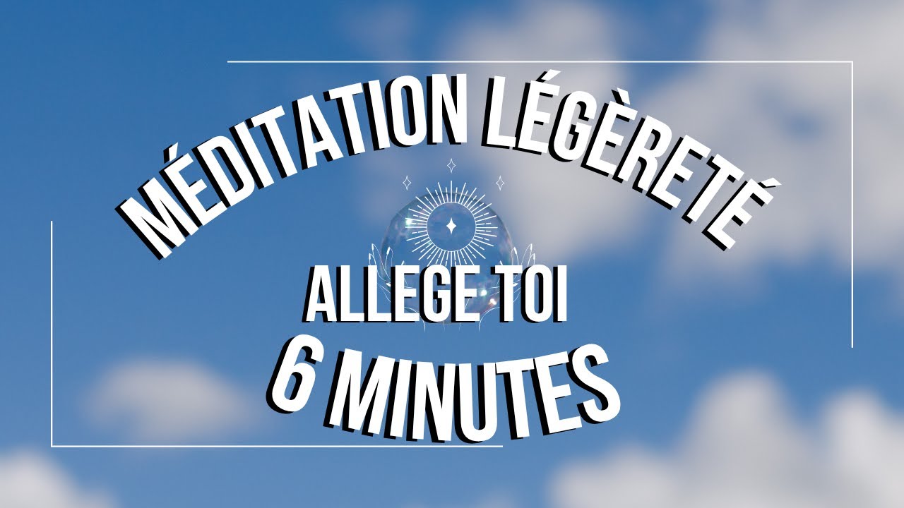 🌬️🌬️ Méditation LÉGÈRETÉ 🌬️🌬️ 6 minutes 🌬️🌬️