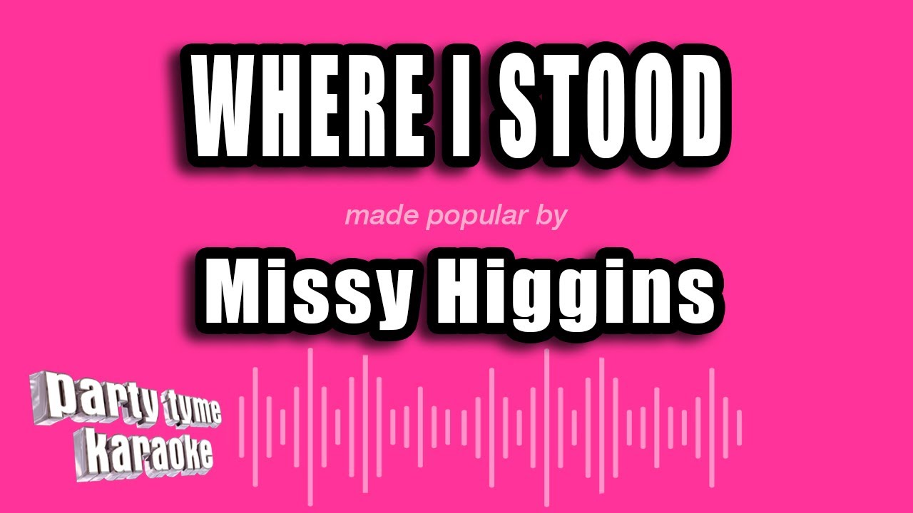 Missy Higgins - Where I Stood (Karaoke Version)