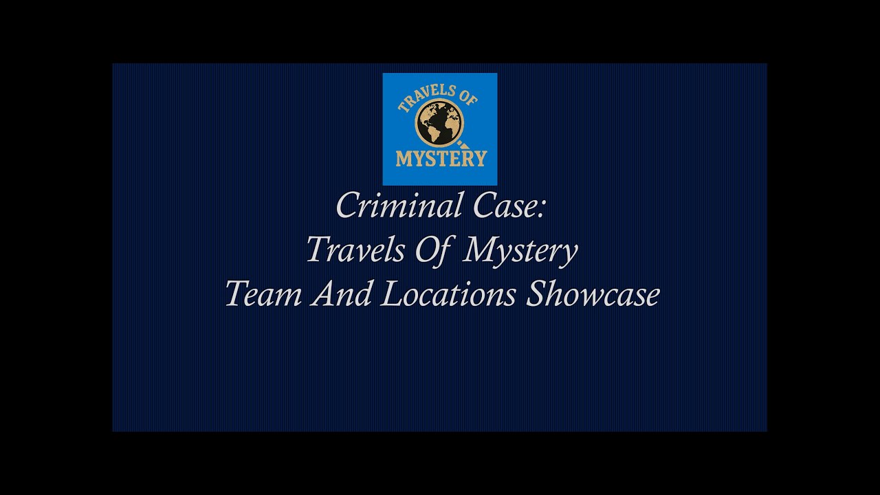 Criminal Case: Travels Of Mystery: Map,Team & Tutorial Case