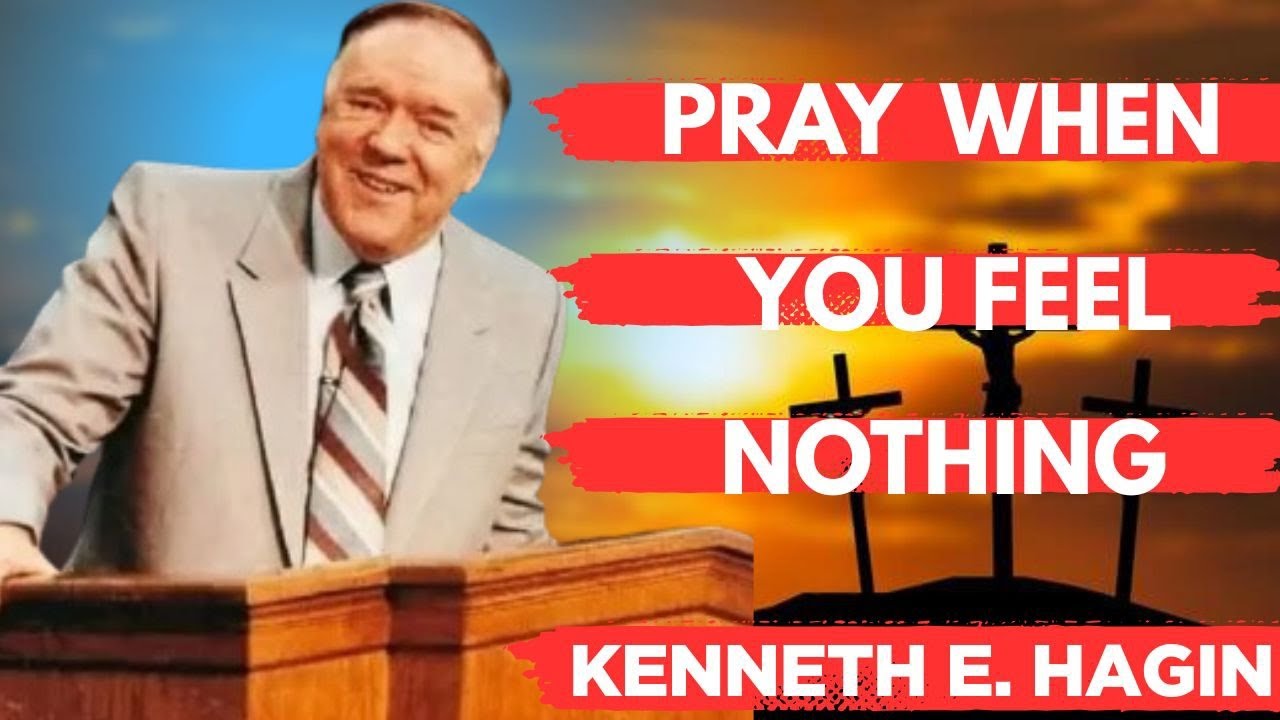 Pray When You Feel Nothing | Faith Beyond Feelings | Kenneth E. Hagin