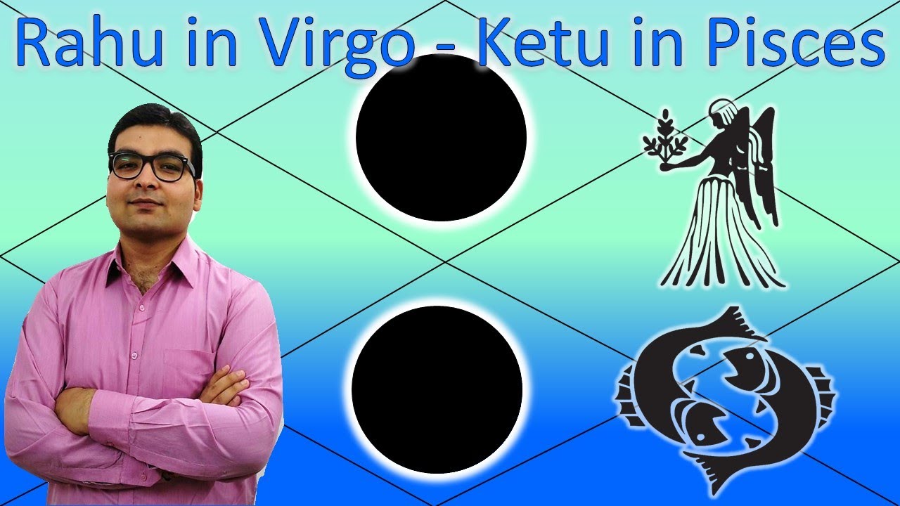 Rahu in Virgo and Ketu in Pisces | Vedic Astrology