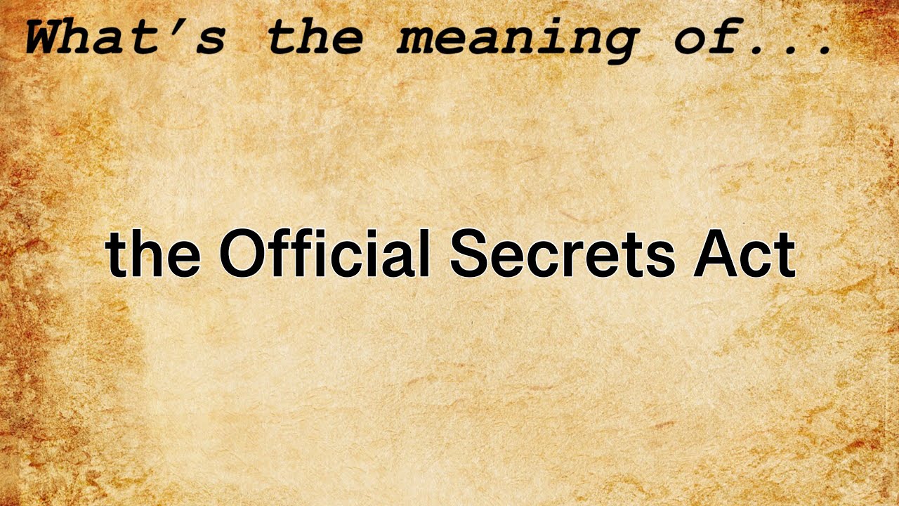 The Official Secrets Act Meaning | Definition of The Official Secrets Act