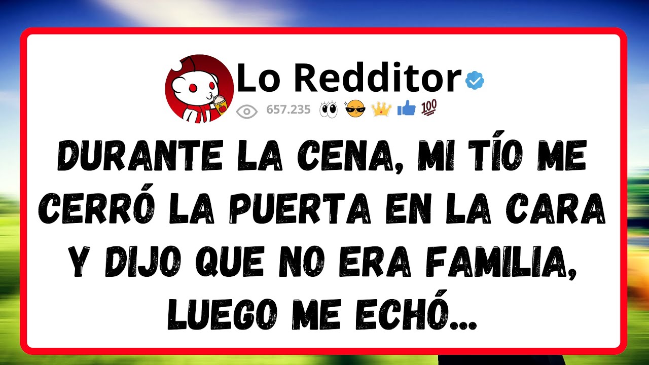 Durante la cena, mi tío me cerró la puerta en la cara y dijo que no era familia, luego me echó...