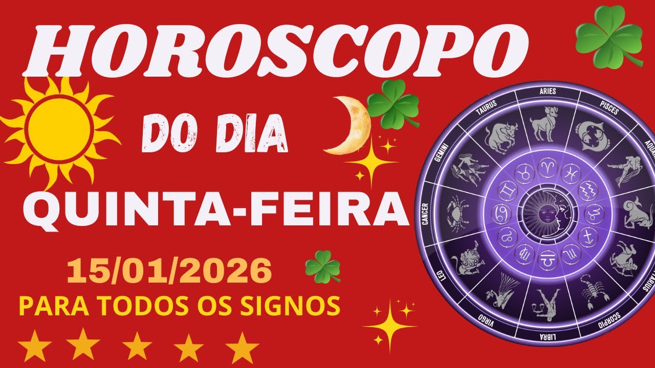 HOR&Oacute;SCOPO DO DIA  QUINTA- FEIRA 15/01/2026 PARA  TODOS OS SIGNOS