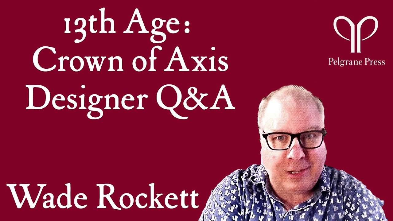 13th Age Crown of Axis Designer Q&A with Wade Rockett