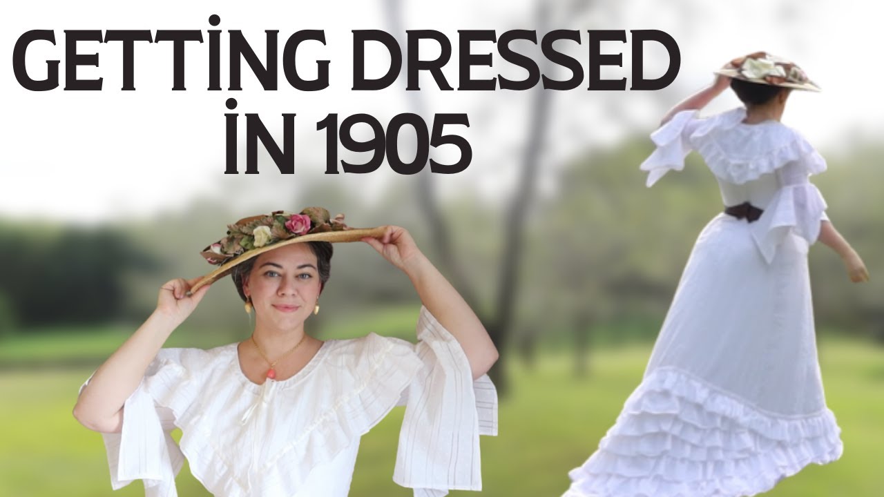 Getting Dressed in 1905 - Edwardian Dressing