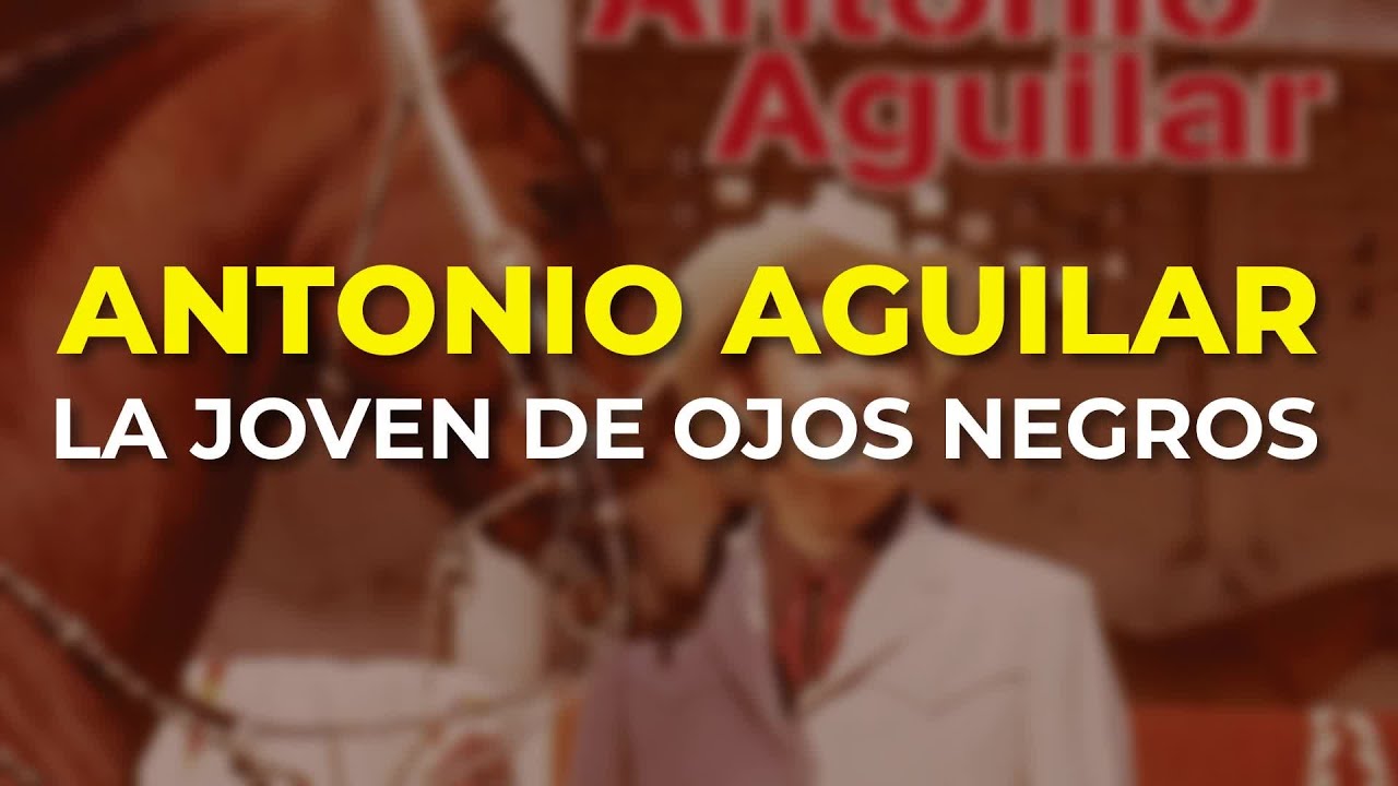 Antonio Aguilar - La Joven de Ojos Negros (Audio Oficial)