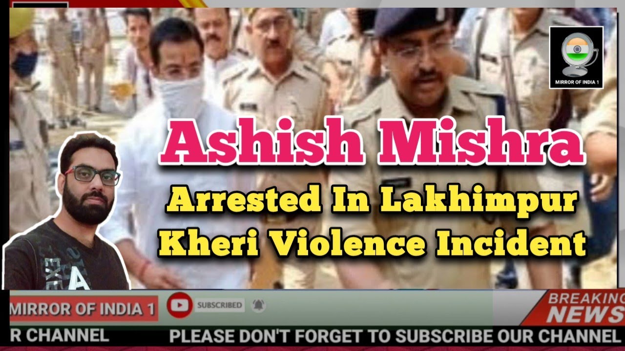 Ashish Mishra Arrested In Lakhimpur Kheri Violence Incident | Mirror Of India 1