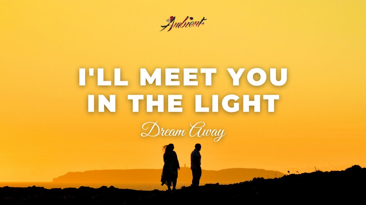 Dream Away - I'll Meet You In The Light