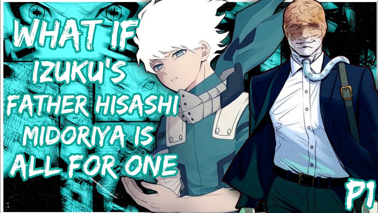 What if Izuku's dad Hisashi Midoriya is All for One | PART 1