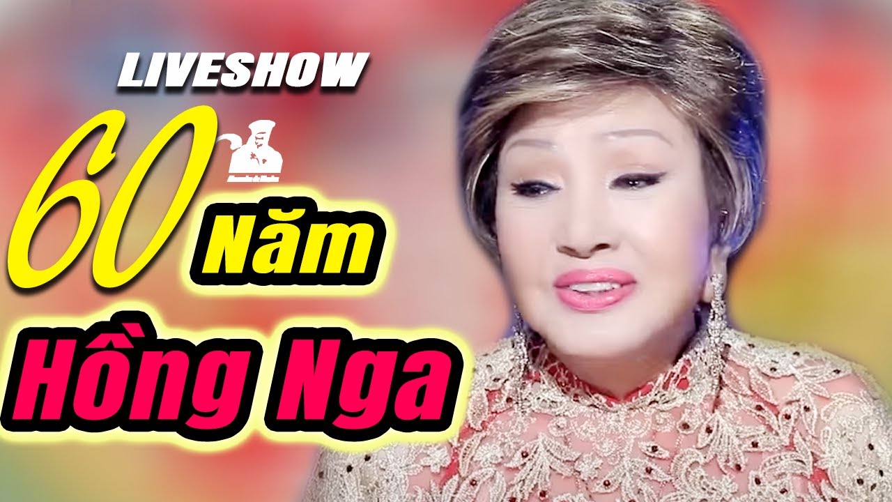 LIVESHOW HỒNG NGA 60 Năm Kiếp Cầm Ca : Ca Nhạc - Hài Kịch - CẢI LƯƠNG 