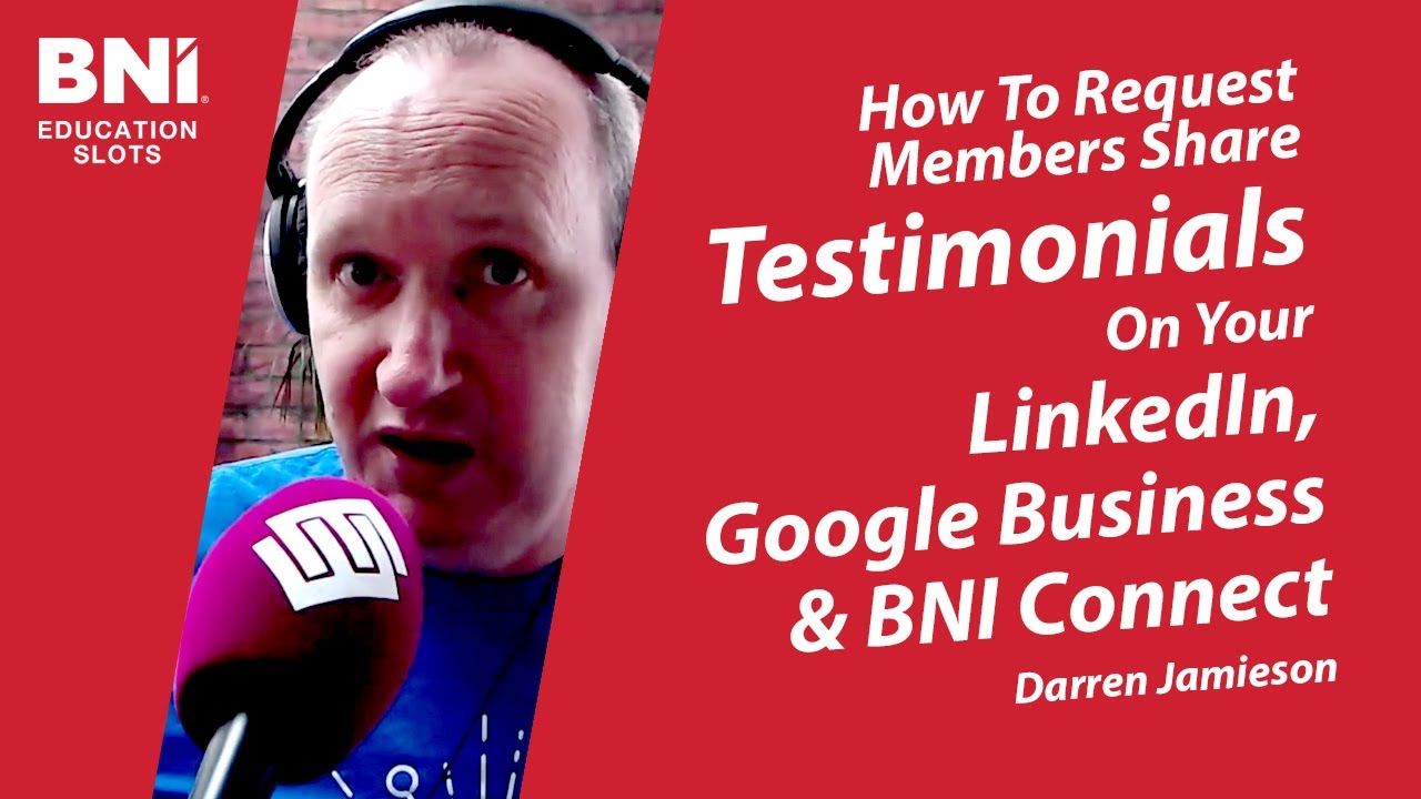 Asking Members To Post Testimonials On LinkedIn, Google Business & BNI Connect | BNI Education Slots
