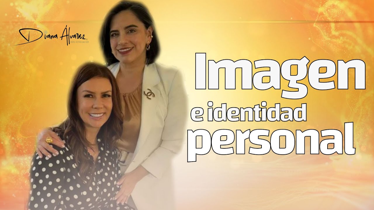 Amor Propio e Identidad: Cómo tu Imagen Influye en tu Éxito y Realización | Diana A & Ana Martinez