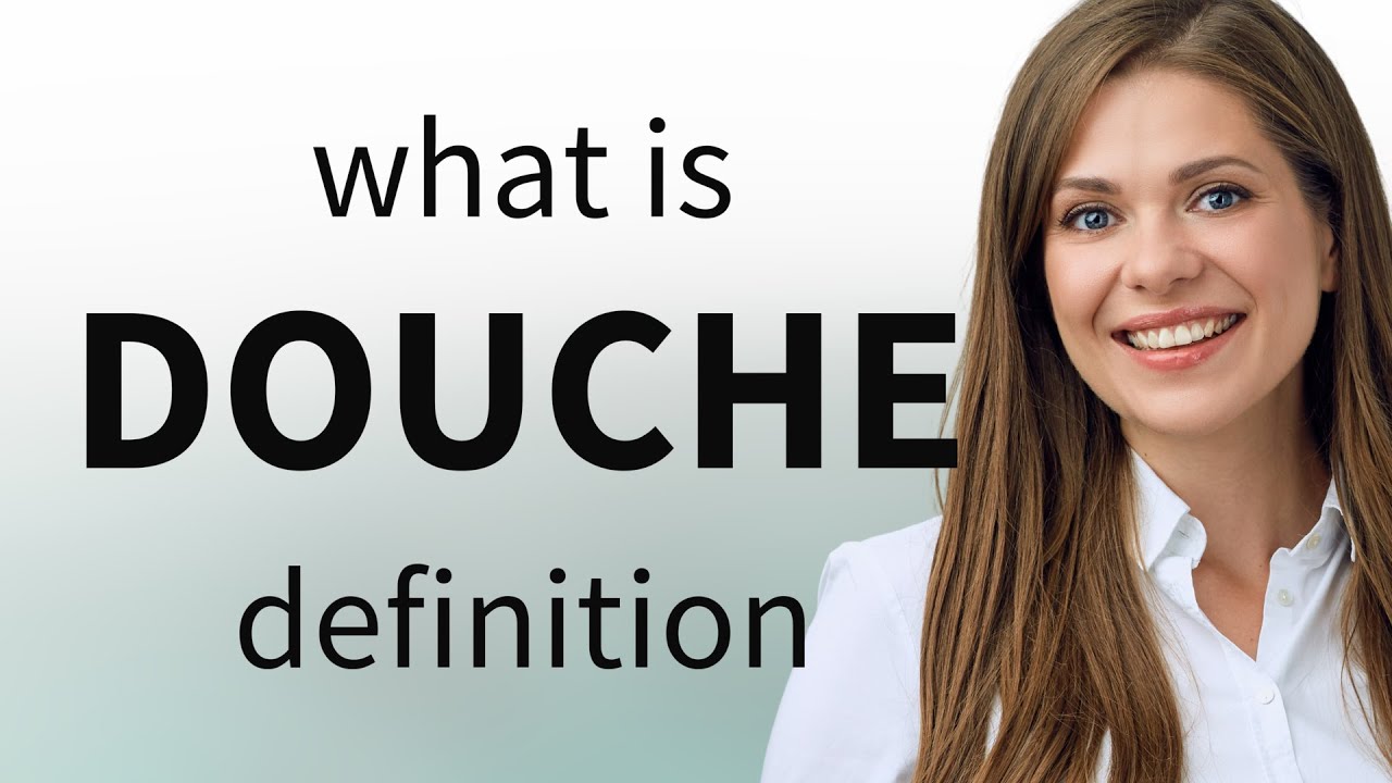 Douche &bull; meaning of DOUCHE