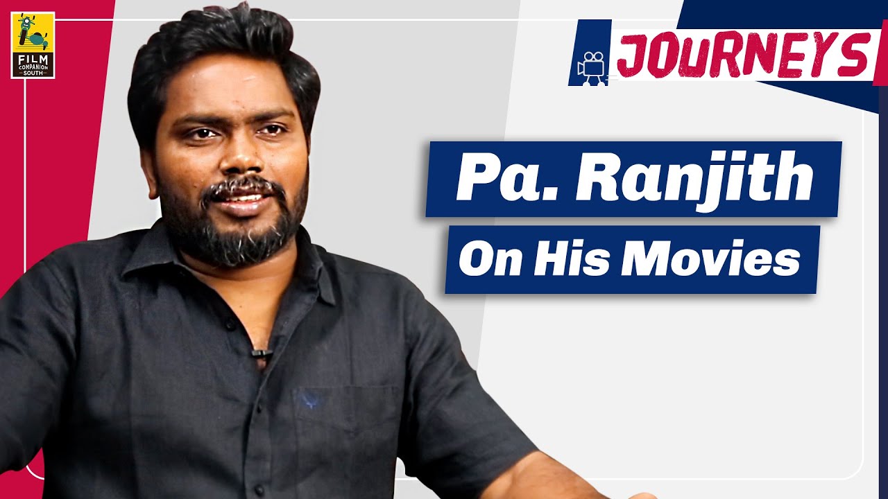 Pa. Ranjith Interview With Baradwaj Rangan | Part 2 | Journeys