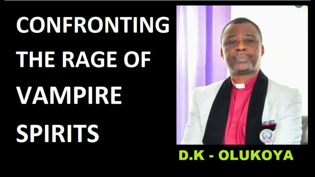 CONFRONTING   THE RAGE OF VAMPIRE SPIRITS   BY D K OLUKOYA