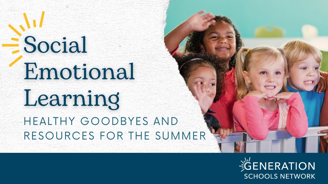 Healthy Goodbyes and Resources for the Summer | SEL Webinar