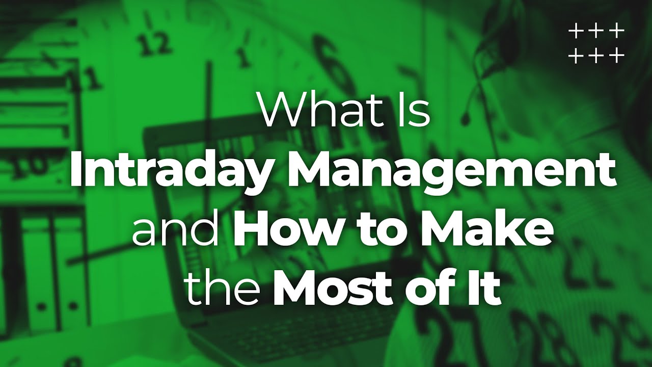 What Is Intraday Management and How to Make the Most of It