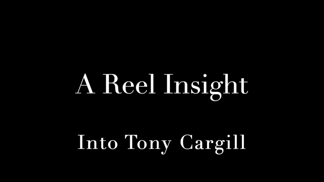 A Reel Insight: Into Tony Cargill