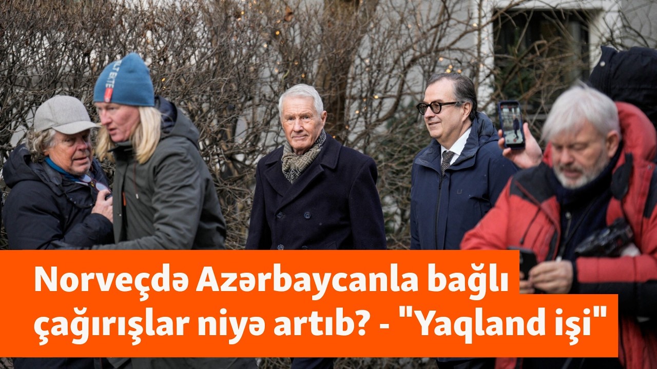 Yaqlandın Bakı ilə əlaqələri olubmu? - Norveçdə Azərbaycanla bağlı çağırışlar var