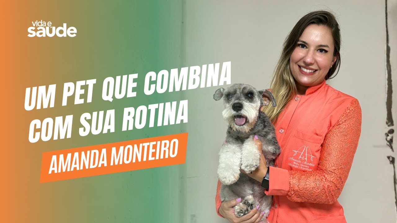 Um pet que combina com sua rotina - Amanda Monteiro | Vida e Saúde [09-02-2026]