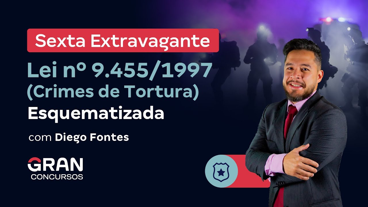 Sexta Extravagante: Lei nº 9.455/1997 (Crimes de Tortura) - Esquematizada