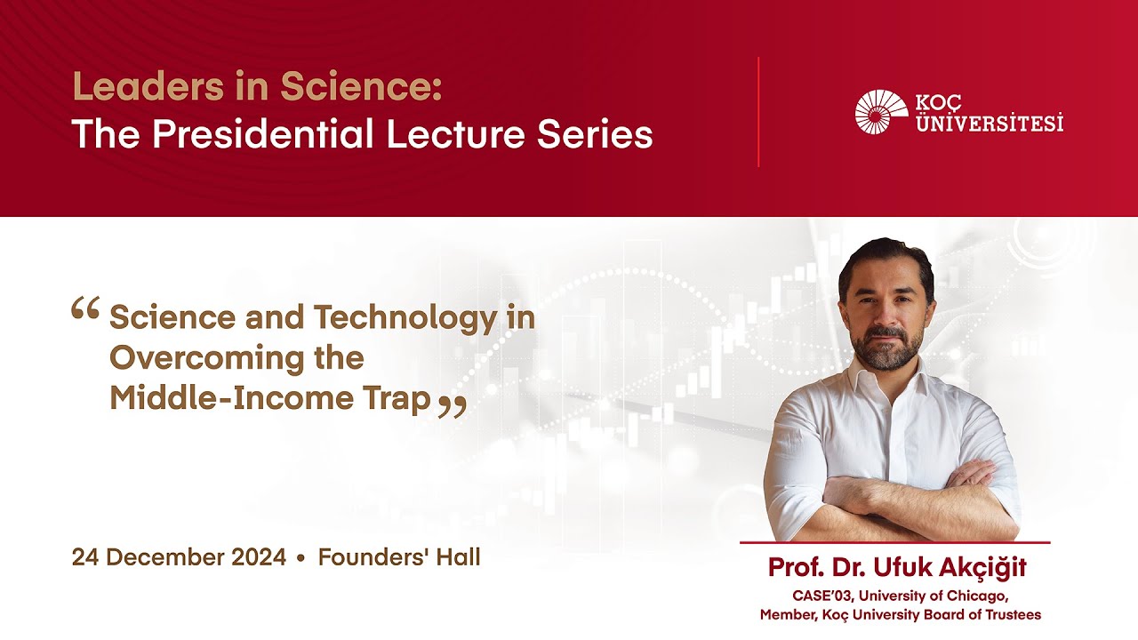 Leaders in Science: The Presidential Lecture Series I Prof. Dr. Ufuk Ak&ccedil;iğit