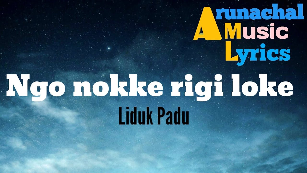 Ngo nokke rigi loke(lyrics)|| Liduk Padu || Galo song  || Arunachali song