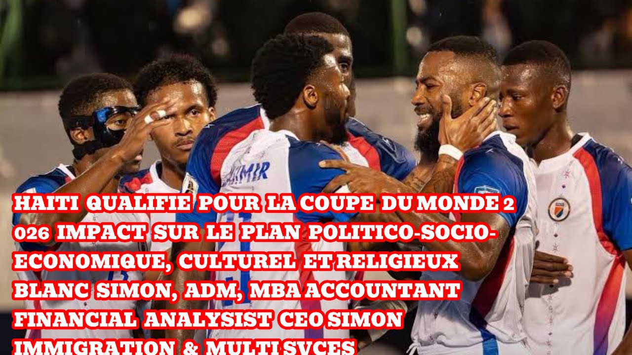 HAITI QUALIFIE POUR LA COUPE DU MONDE 2026. IMPACT SUR LE PLAN POLITICO-SOCIO- ECONOMIQUE, CULTUREL 
