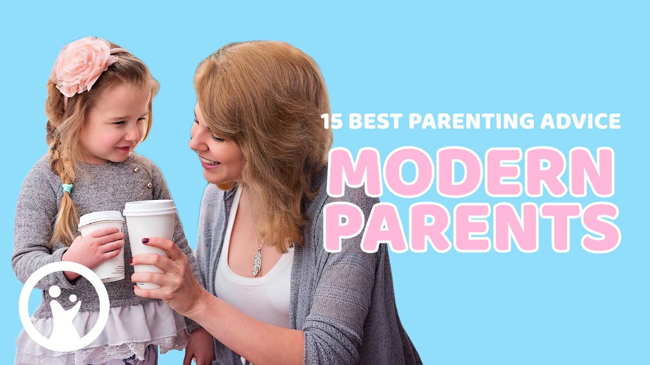 15 Best Parenting Advice For MODERN PARENTS