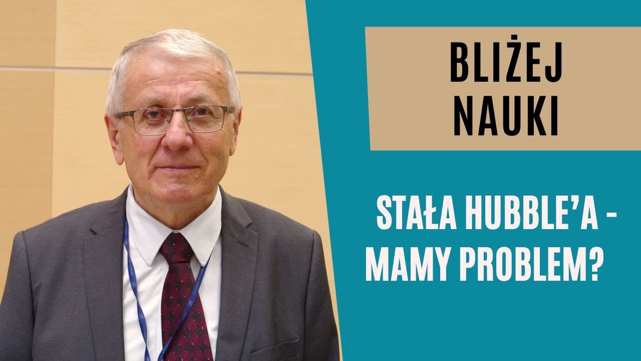 Bliżej Nauki: Stała Hubble'a - mamy problem? - prof. Edward Malec