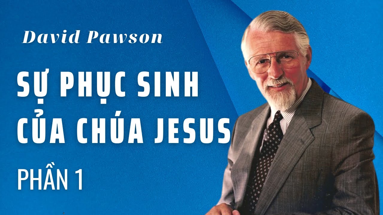 SỰ PHỤC SINH CỦA CHÚA JESUS (PHẦN 1) //  DAVID PAWSON