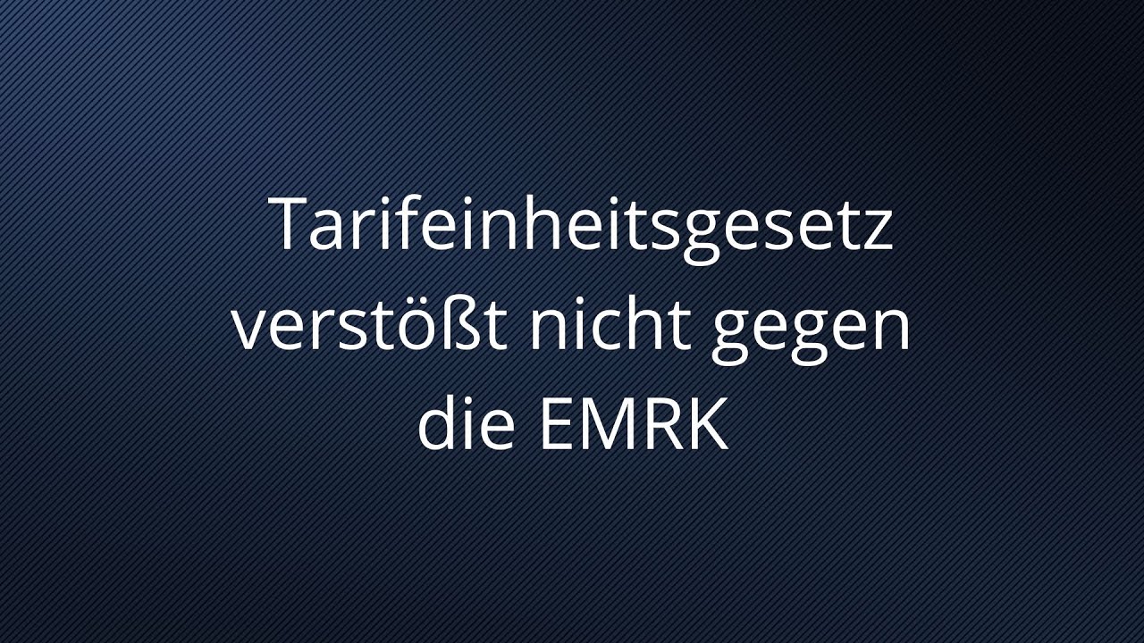 EGMR entscheidet: Tarifeinheitsgesetz verstößt nicht gegen die EMRK