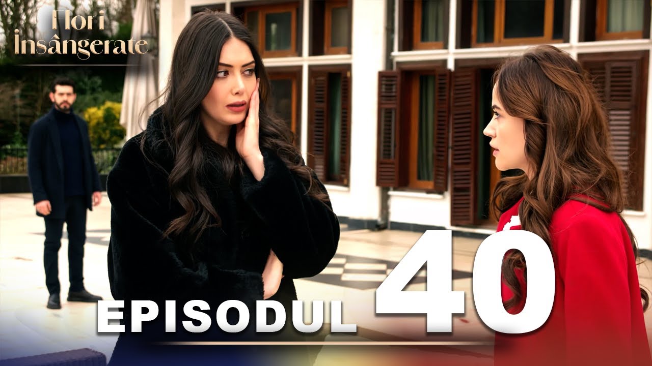 Flori Insângerate | Episodul 40 | Cu Subtitrări În Română | Kan Cicekleri | Seriale Turcesti