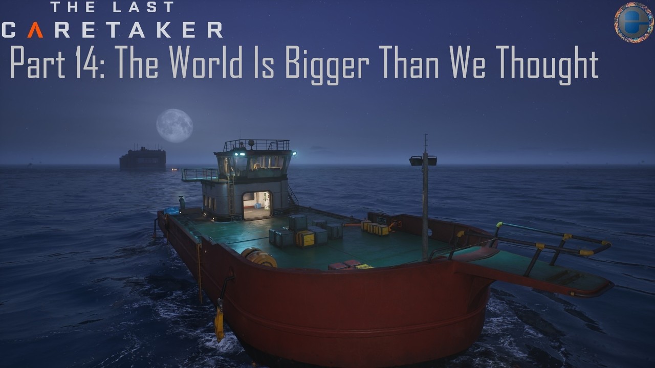 The Last Caretaker - Part 14 - The World Is Bigger Than We Thought