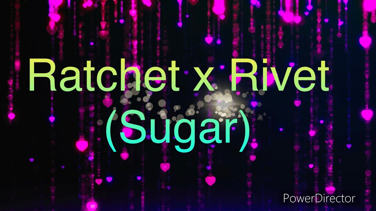 Ratchet x Rivet (Sugar)￼