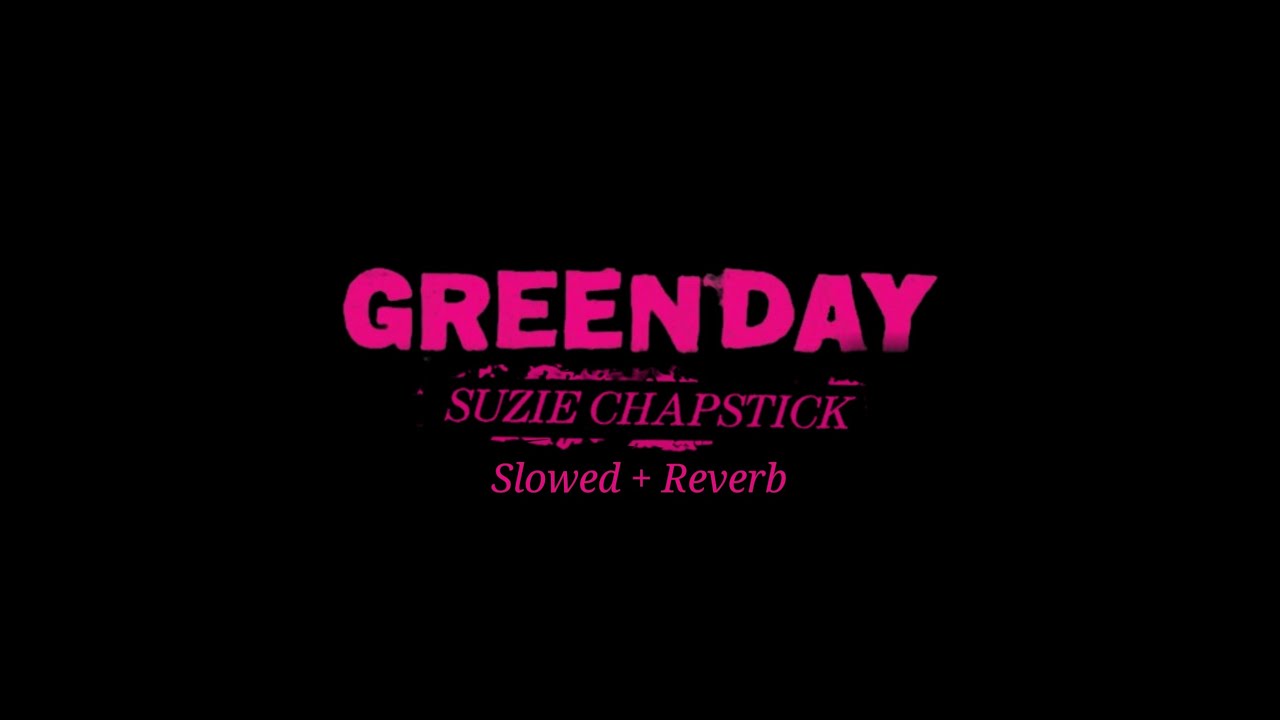Green Day - Suzie Chapstick (Slowed + Reverb)