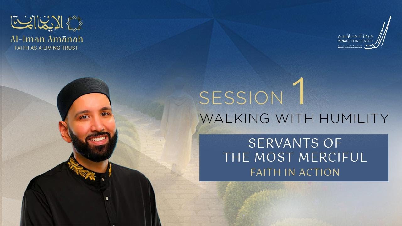 Servants of the Most Merciful | Dr. Omar Suleiman - Session One: Walking with Humility