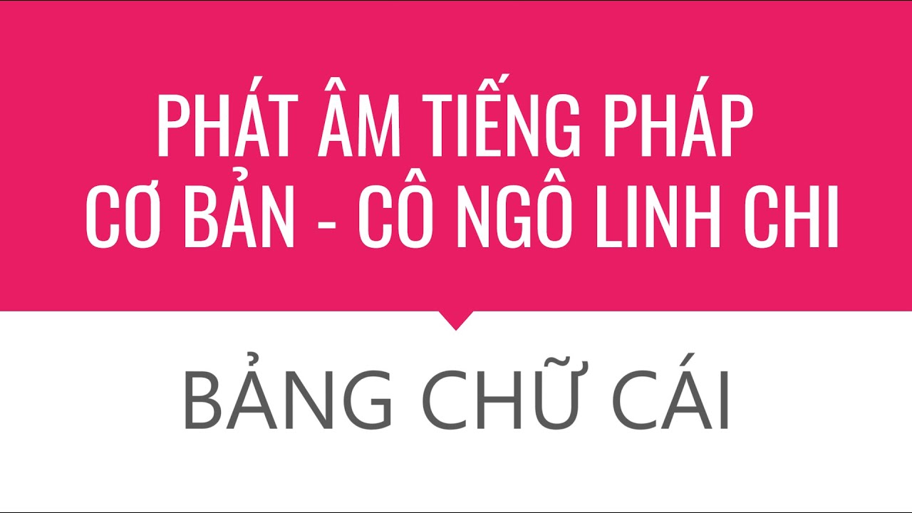 Bảng Chữ Cái Tiếng Pháp - Alphabet français - Khóa học Phát âm & Luyện nghe Tiếng Pháp Cơ bản