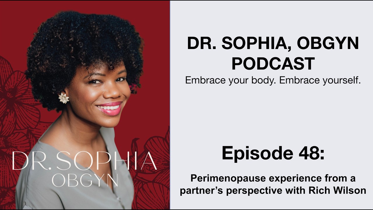 Dr. Sophia ObGyn Podcast - Ep48 Perimenopause experience from a partner’s perspective w/ Rich Wilson