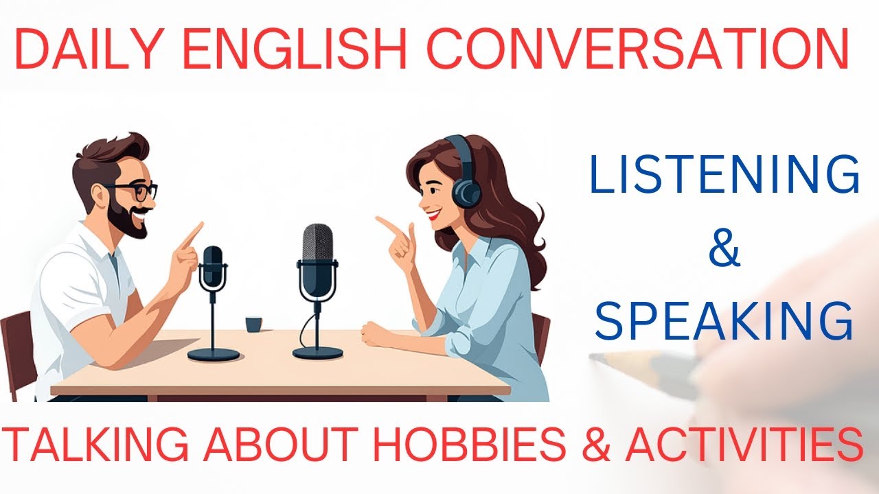 Daily English Conversation / Talking About Hobbies & Free Time Activities / Listening & Speaking