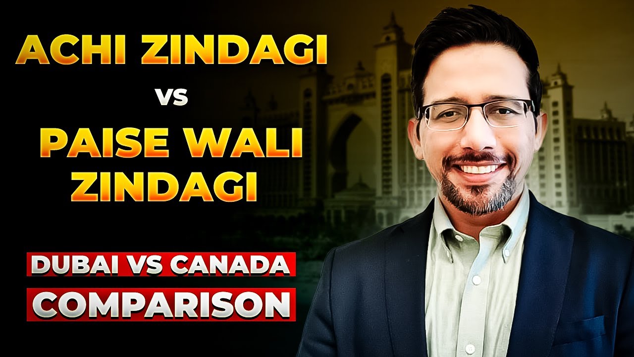 Achi Zindagi vs Paise Wali Zindagi &mdash; Dubai vs Canada Comparison