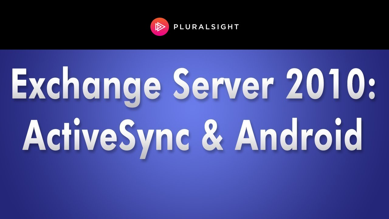 Exchange Server 2010 Training - ActiveSync & Android