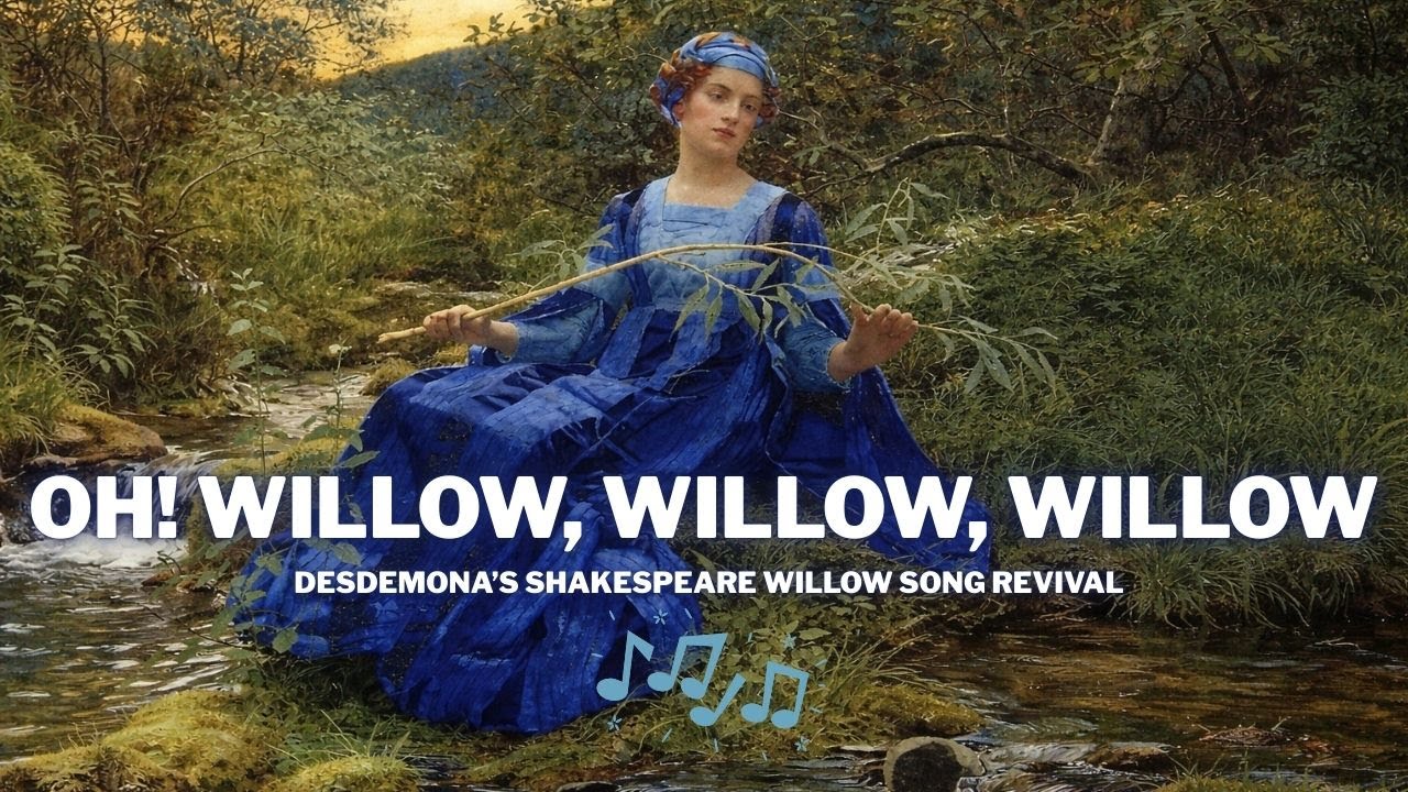 Oh! Willow, Willow, Willow | Desdemona’s Shakespeare Willow Song Revival