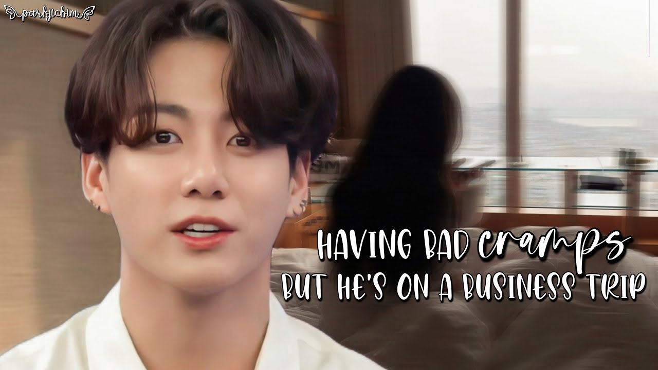 Having bad cramps but he's on a business trip | Jungkook oneshot