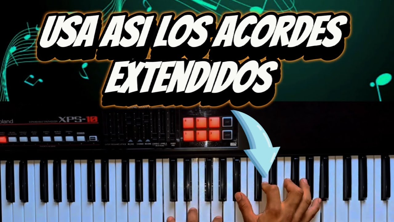 MEJOR MANERA DE USAR LOS ACORDES EXTENDIDOS EN EL PIANO