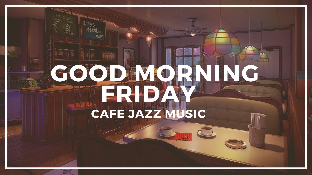 Friday Jazz Cafe Music - The Best Relaxing Jazz Music on Friday