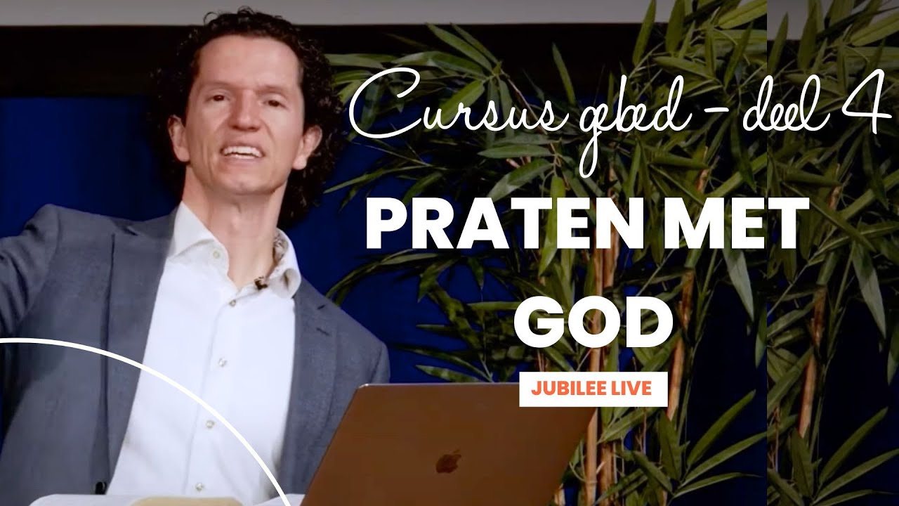 Cursus gebed deel 4 - Praten met God  - Bernard Oudhoff - Jubilee Live