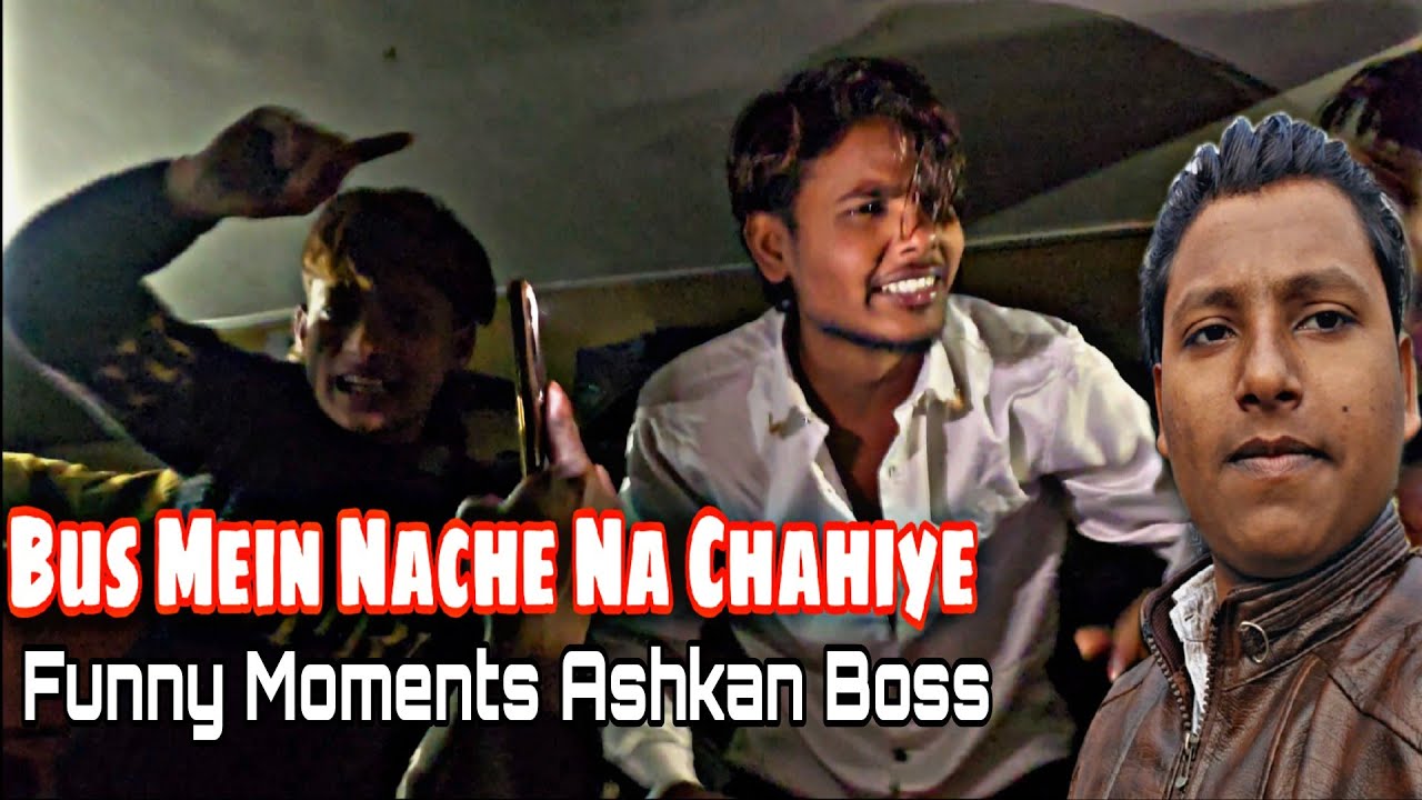 Funny Moments Ashkan Boss || BUS MEIN NACHE NA CHAHIYE😂