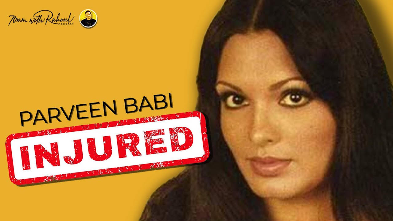 Parveen Babi: Victim of Serious Injury